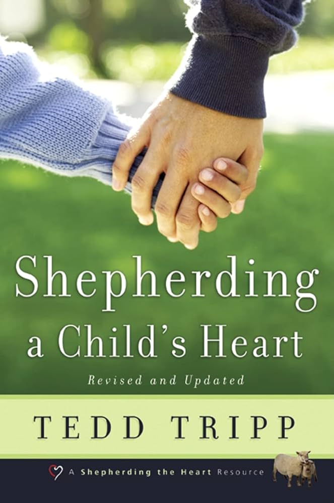 Shepherding a Child’s Heart – Tedd Tripp